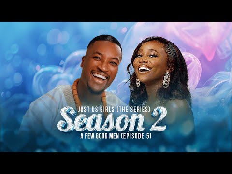 A FEW GOOD MEN | EP 5 | JUST US GIRLS SERIES |  SEASON 2