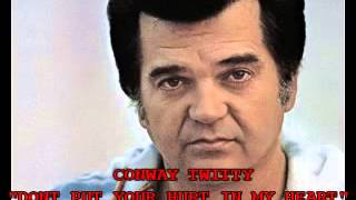 Don&#39;t Put Your Hurt In My Heart ~ Conway Twitty ♡
