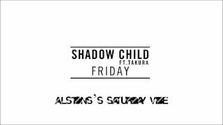 Shadow Child - Friday (Alston's Saturday Vibe)