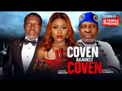 COVEN AGAINST COVEN - CHIOMA NWAOHA, KANAYO O KANAYO  - 2025 EXCLUSIVE NOLLYWOOD MOVIE