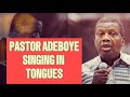 PASTOR ADEBOYE SINGING IN TONGUES 1 HOURS