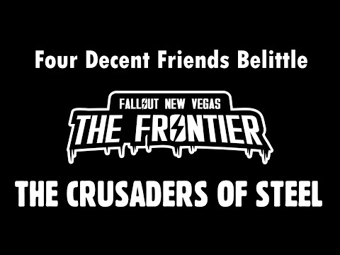 Four Decent Friends Belittle Fallout: The Frontier - Crusaders of Steel