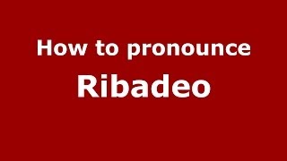 How to pronounce Ribadeo
