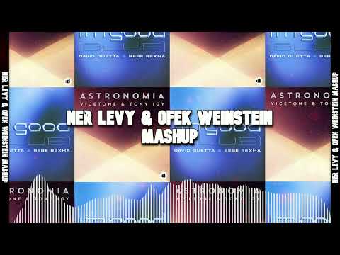 Astronomia X Im Good-David Guetta ,Bebe Rexha ,Vicetone ,Tony Igy-(Ner Levy & Ofek Weinstein Mashup)