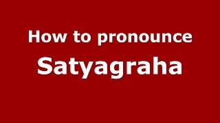 How to pronounce Satyagraha
