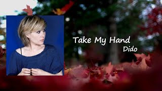 Dido - Take My Hand  Lyric