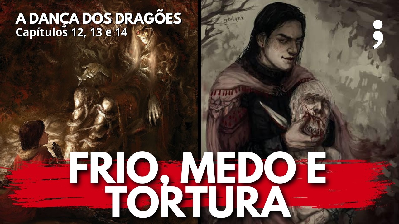 Frio, medo e tortura | A Dança dos Dragões: Capítulos 12, 13 e 14 | CdC