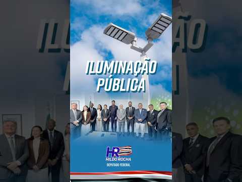 Hildo Rocha, viabiliza modernização de iluminação pública para 30 municípios