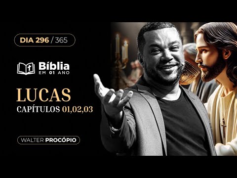 Dia 296/365: Lucas 1, 2 e 3 | Bíblia em 1 Ano | Walter Procópio