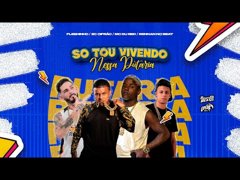 SO TOU VIVENDO NESSA PUTARIA - MC FLESHINHO, EO CIFRÃO, MC DU RED, RENNAN NO BEAT