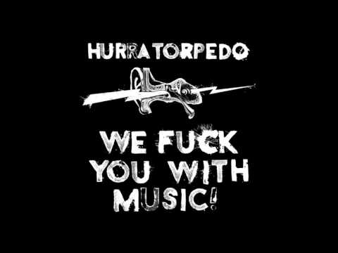 Hurra Torpedo - We Fuck You With Music