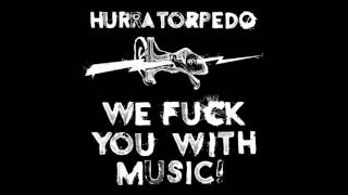 Hurra Torpedo - We Fuck You With Music