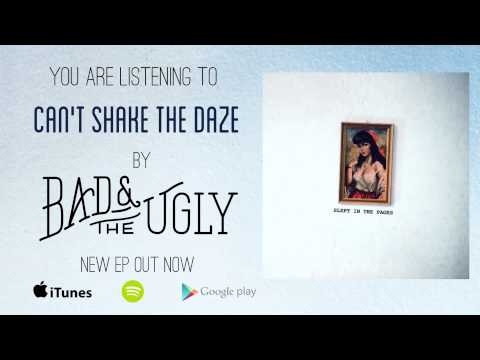Can't Shake The Daze - Bad & The Ugly
