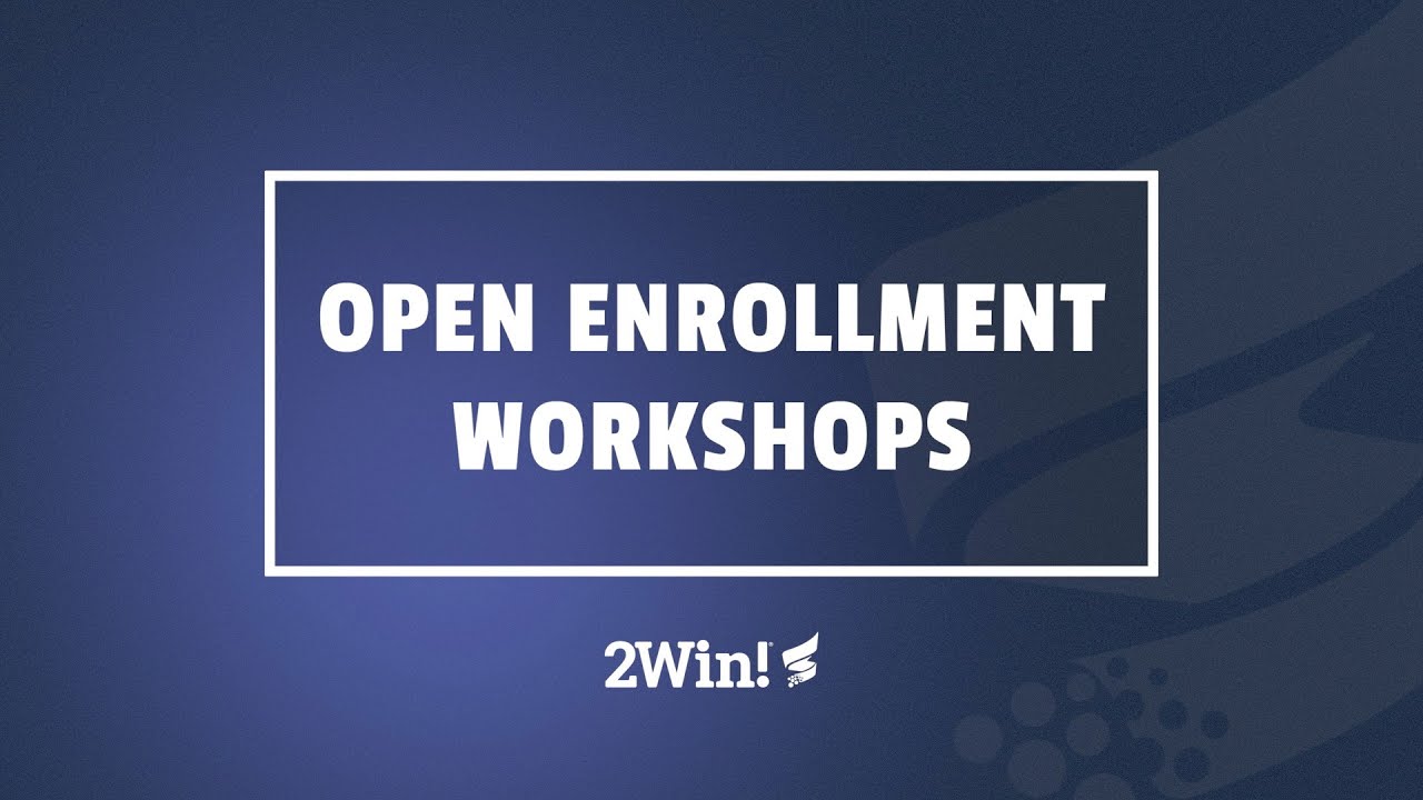 2Win! Open Enrollment Workshops