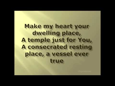 MAKE MY HEART YOUR DWELLING PLACE