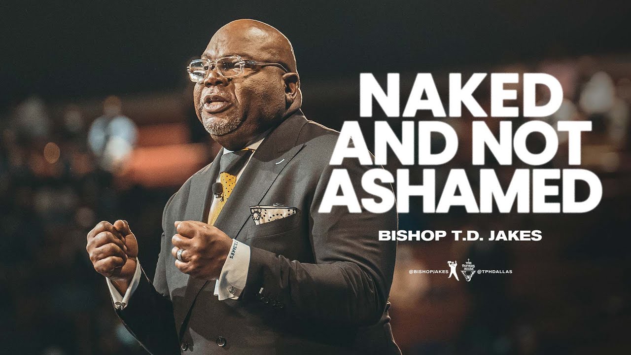 Naked and Not Ashamed - Bishop T.D. Jakes