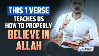THIS 1 VERSE TEACHES US HOW TO PROPERLY BELIEVE IN ALLAH