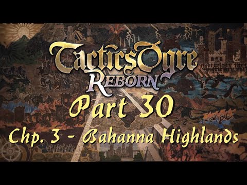 Tactics Ogre: Reborn | Part 30; Chapter 3 - Bahanna Highlands (Chaos Route)
