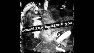Something Against You - Dogs We Don't Like