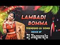 Lambadi Bomma Dj Song Lambadi Bomma Dj Remix Dj Nagaraju From Issaipet