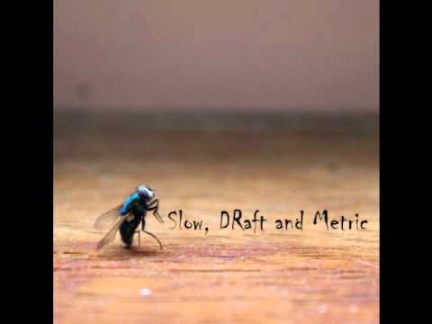 Slow, Draft & Metric - We drift slowly