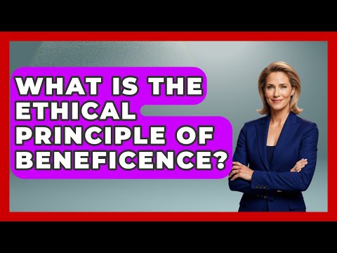 What Is The Ethical Principle Of Beneficence? - First Response Medicine