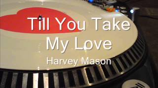 Till You Take My Love  Harvey Mason