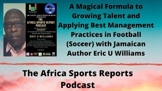 The Soccer Football Whisperer Is Interviewed On The Africa Sports Report Podcast