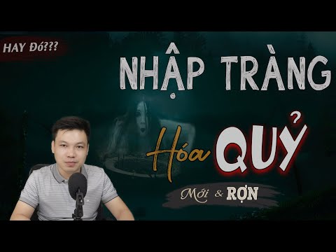Nhập Tràng Hóa Quỷ - Truyện Ma Mới Có Thật Ở Bản Làng MC Đình Soạn Kể Sợ Nổi Da Gà