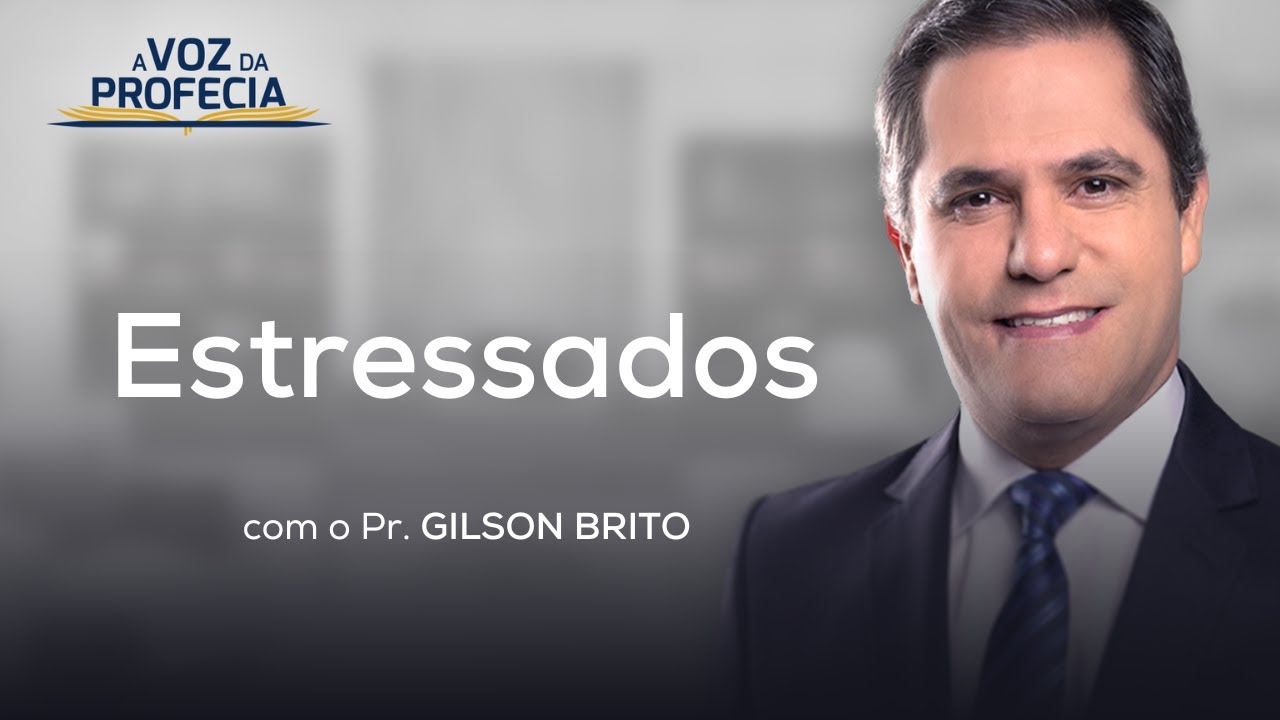 Estressados | A Voz da Profecia | Pr. Gilson Brito