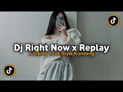 DJ RIGHT NOW X REPLAY X STEREO LOVE STYLE KONDANG VIRAL TIKTOK 2025 JEDAG JEDUG MENGKANE