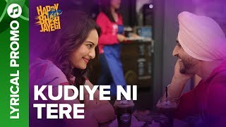 Kudiye Ni Tere - Lyrical Promo 02 | Happy Phirr Bhag Jayegi | Sonakshi, Jimmy, Jassie