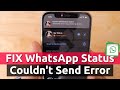 How To Fix WhatsApp Status COULDN T SEND Error