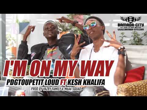 PDGTOUPETIT LOUD Feat. KESH KHALIFA - I'M ON MY WAY