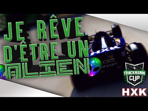 Hexakil - Je rêve d'être un alien (Parodie TrackMania Cup)