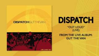 Dispatch - &quot;Out Loud (Live)&quot; (Official Audio)