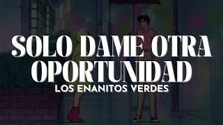 Los enanitos verdes - Solo Dame Otra Oportunidad [Letra]