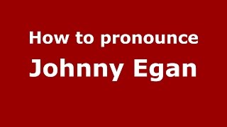 How to pronounce Johnny Egan