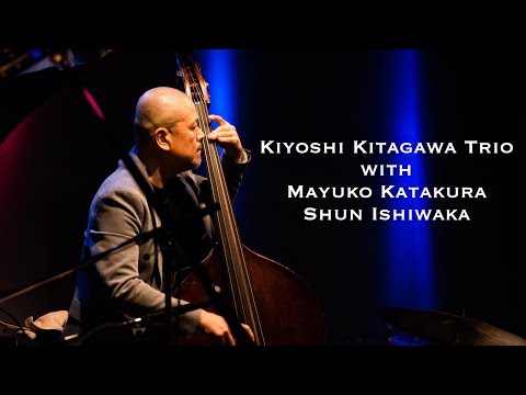 Kiyoshi Kitagawa Trio with Mayuko Katakura and Shun Ishiwaka ▶︎ Equinox
