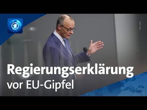 Regierungserklärung vor EU-Gipfel: Merz betont wichtige Rolle Deutschlands in Europa