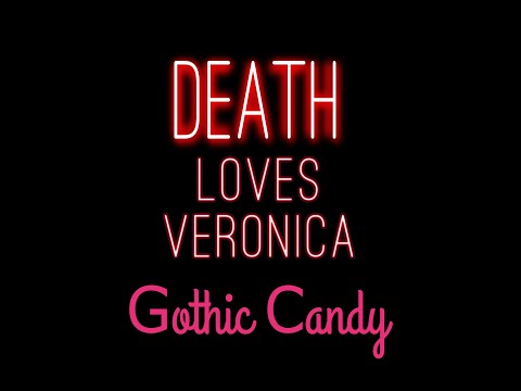 DEATH LOVES VERONICA - Gothic Candy