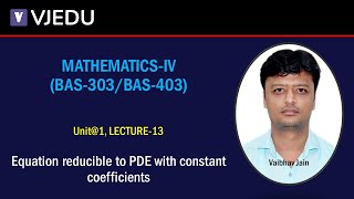 U1_L13 | Equation Reducible to PDE with Constant Coefficients | Mathematics-IV(BAS303/BAS403)| Hindi
