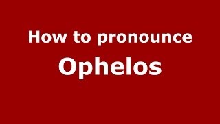 How to pronounce Ophelos