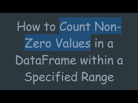 How to Count Non-Zero Values in a DataFrame within a Specified Range