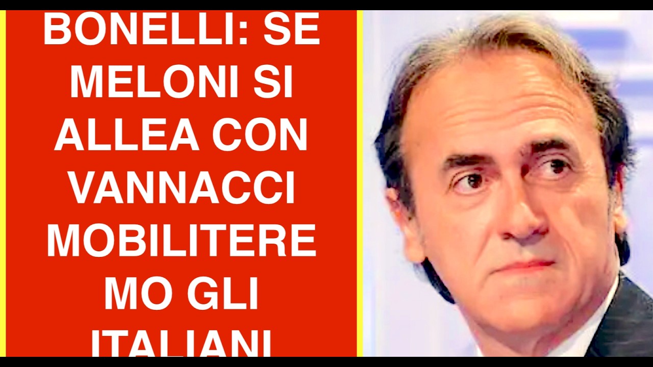 BONELLI: SE MELONI SI ALLEA CON VANNACCI MOBILITEREMO GLI ITALIANI