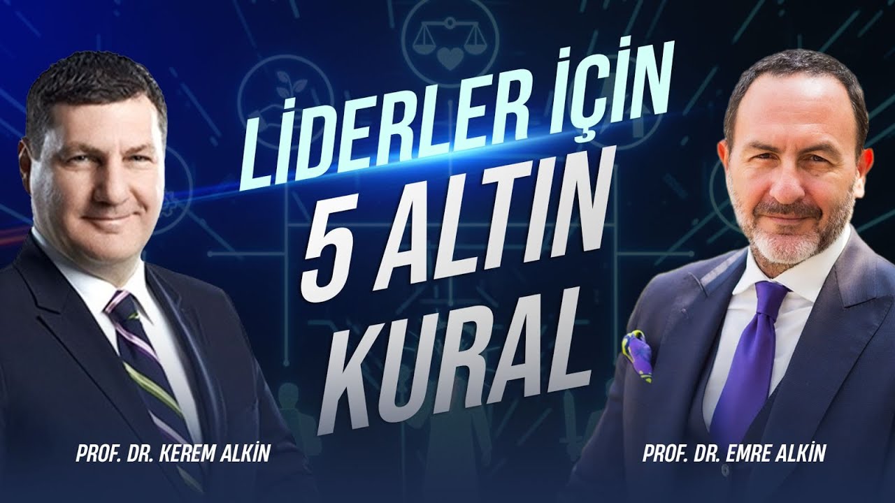 Liderler İçin 5 Altın Kural | Kerem Alkin & Emre Alkin