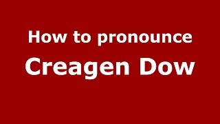 How to pronounce Creagen Dow