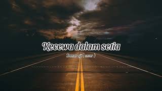 Download lagu KECEWA DALAM SETIA - damar aji (cover) Lyrics mp3