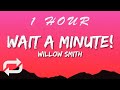 Willow Smith - Wait a Minute (Lyrics) | 1 HOUR