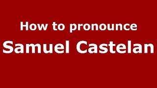How to pronounce Samuel Castelan